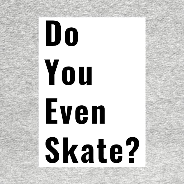 Funny Do You Even Skate Skater Skateboard Ice Skating Roller SkateLife Gifts by gillys